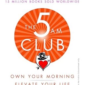 The 5 AM Club – Own Your Morning. Elevate Your Life – Paperback – 19 December 2018